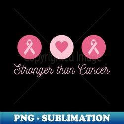 stronger than cancer - trendy sublimation digital download - spice up your sublimation projects