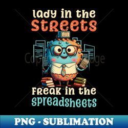 tax season shirt  lady streets freak spreadsheet - signature sublimation png file - create with confidence