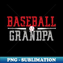 baseball grandpa - baseball fan - baseball season shirt - elegant sublimation png download - fashionable and fearless