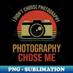 photography shirt  photography chose me - sublimation-ready png file - unleash your creativity