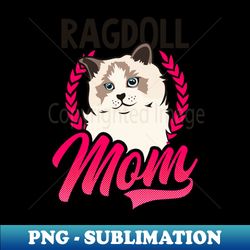 ragdoll cat shirt  ragdoll mom - high-quality png sublimation download - defying the norms