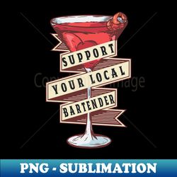 support your local  bartender barkeeper alcohol - decorative sublimation png file - defying the norms