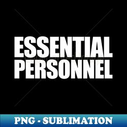 essential personnel - artistic sublimation digital file - unleash your creativity