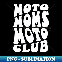 moto moms moto club - png transparent sublimation design - boost your success with this inspirational png download