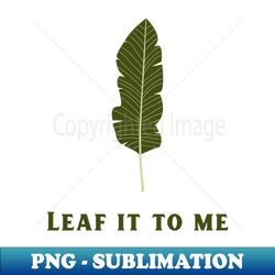 leaf it to me - unique sublimation png download - revolutionize your designs