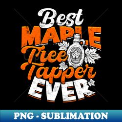 maple tree tapper maple syrup maple tree tapping - professional sublimation digital download - instantly transform your sublimation projects