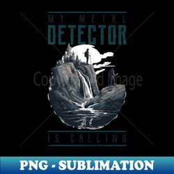 metal detecting shirt  my detector calls - aesthetic sublimation digital file - perfect for personalization