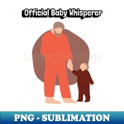 official baby whisperer t-shirt - artistic sublimation digital file - boost your success with this inspirational png download