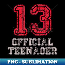 official teenager 13th birthday funny 13 years old - digital sublimation download file - vibrant and eye-catching typography