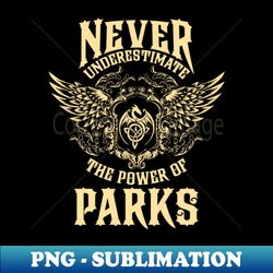 parks name shirt parks power never underestimate - digital sublimation download file - bold & eye-catching