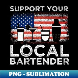 support your local bartender bar - high-resolution png sublimation file - perfect for personalization