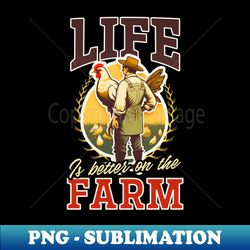 chicken farmer shirt  life better on farm - png sublimation digital download - enhance your apparel with stunning detail