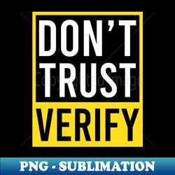 crypto currency shirt  dont trust verify - premium png sublimation file - instantly transform your sublimation projects