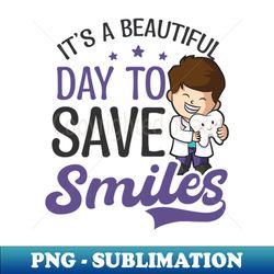 dental hygienist shirt  day to save smiles - stylish sublimation digital download - revolutionize your designs
