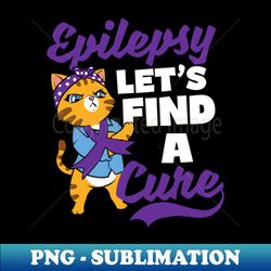 epilepsy awareness shirt  lets find a cure - modern sublimation png file - add a festive touch to every day