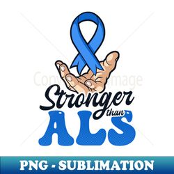 als awareness shirts  stronger than als - premium png sublimation file - vibrant and eye-catching typography