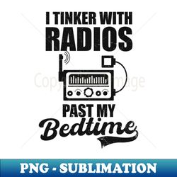 amateur radio shirt  tinker with radios - digital sublimation download file - bold & eye-catching