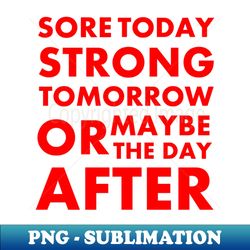 sore today strong tomorrow - vintage sublimation png download - perfect for sublimation mastery