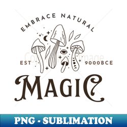 embrace natural magic - mushroom power - digital sublimation download file - perfect for sublimation mastery
