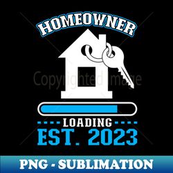 homeowner loading - new homeowner 2023 - decorative sublimation png file - bold & eye-catching