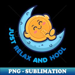 bitcoin - just relax and hodl - decorative sublimation png file - spice up your sublimation projects