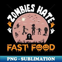 zombies hate fast food - retro png sublimation digital download - perfect for sublimation art