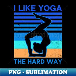 hiit yoga shirt  like it the hard way gift - premium sublimation digital download - defying the norms