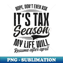 tax accountant shirt  tax season life resume after april - creative sublimation png download - perfect for personalization
