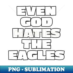 even god hates the eagles - special edition sublimation png file - perfect for personalization