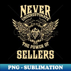 sellers name shirt sellers power never underestimate - premium png sublimation file - perfect for sublimation mastery
