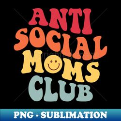 anti social moms club - vintage sublimation png download - perfect for personalization