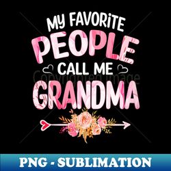 my favorite people call me grandma - trendy sublimation digital download - unlock vibrant sublimation designs