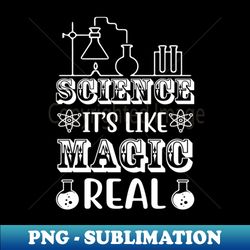 science it is like magic but real - modern sublimation png file - unlock vibrant sublimation designs