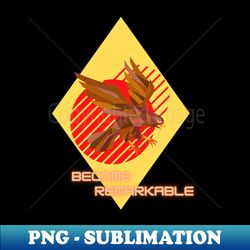 become remarkable - high-resolution png sublimation file - capture imagination with every detail