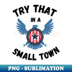 try that in a small town - vintage sublimation png download - revolutionize your designs