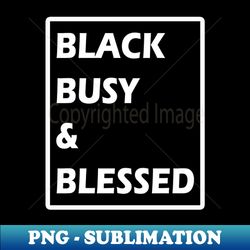 black busy and blessed - aesthetic sublimation digital file - fashionable and fearless
