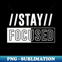 stay focused - professional sublimation digital download - enhance your apparel with stunning detail