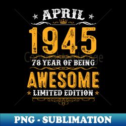 78th birthday gifts 78 years old awesome since april 1945 - instant sublimation digital download - perfect for personalization