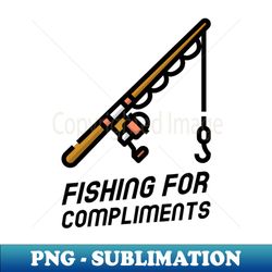 fishing for compliments - digital sublimation download file - perfect for personalization