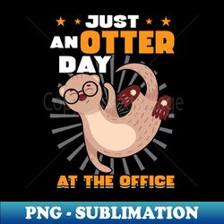 just an otter day at the office - sublimation-ready png file - bold & eye-catching