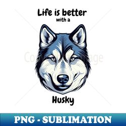 life is better with a dog - premium png sublimation file - create with confidence