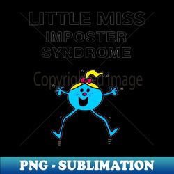 little miss imposter syndrome - png transparent digital download file for sublimation - boost your success with this inspirational png download