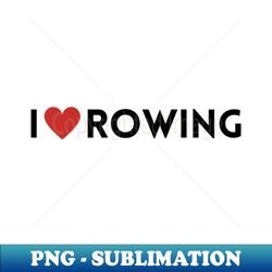 i love rowing - vintage sublimation png download - enhance your apparel with stunning detail