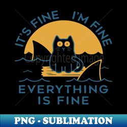 its fine im fine everything is fine - modern sublimation png file - perfect for creative projects