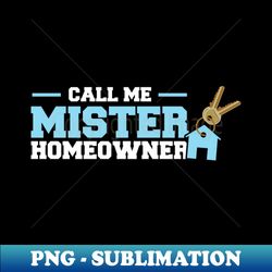 call me mister homeowner- new homeowner - digital sublimation download file - unlock vibrant sublimation designs