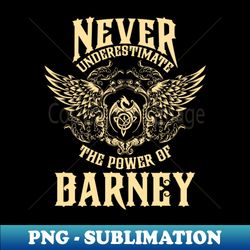 barney name shirt barney power never underestimate - instant png sublimation download - perfect for sublimation mastery