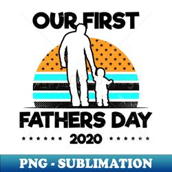 1st fathers day shirt  our first fathers day 2020 gift - trendy sublimation digital download - fashionable and fearless
