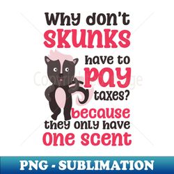 tax fraud shirt  skunks dont have to pay taxes - png transparent digital download file for sublimation - instantly transform your sublimation projects