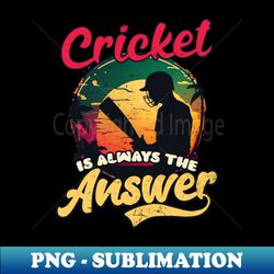 cricket player shirt  is answer - png transparent sublimation design - enhance your apparel with stunning detail