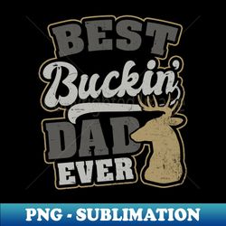 fathers day hunting shirt  best buckin dad gift - premium png sublimation file - spice up your sublimation projects